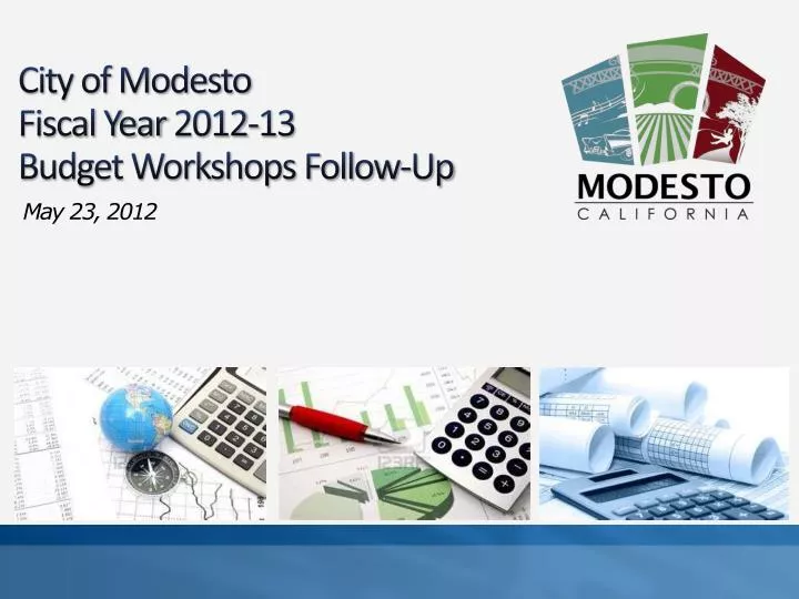 city of modesto fiscal year 2012 13 budget workshops follow up