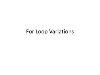 For Loop Variations
