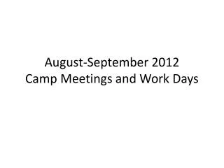 August-September 2012 Camp Meetings and Work Days