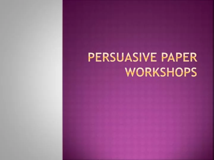 persuasive paper workshops
