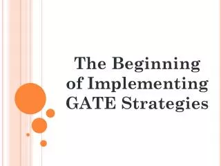 The Beginning of Implementing GATE Strategies
