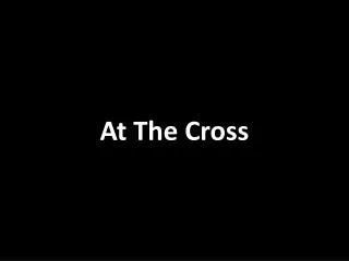 At The Cross