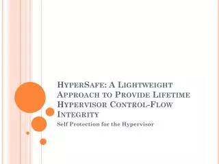 HyperSafe : A Lightweight Approach to Provide Lifetime Hypervisor Control-Flow Integrity
