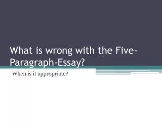 What is wrong with the Five- Paragraph-Essay?