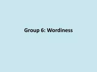 Group 6: Wordiness