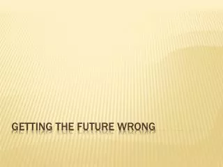 Getting The Future Wrong