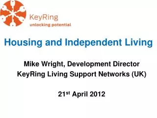 Housing and Independent Living Mike Wright, Development Director