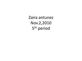 Zaira antunez Nov.2,2010 5 th period
