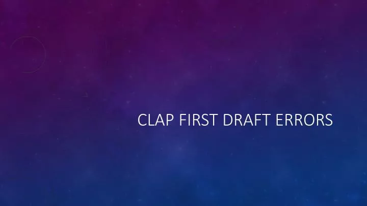 clap first draft errors