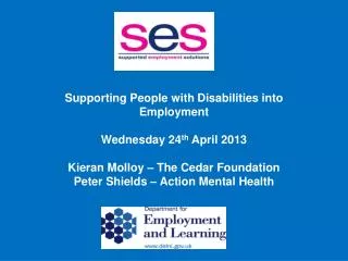 Supporting People with Disabilities into Employment Wednesday 24 th April 2013