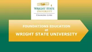 FOUNDATIONS EDUCATION at WRIGHT STATE UNIVERSITY