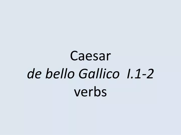 caesar de bello gallico i 1 2 verbs