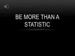 Be More Than A Statistic - slide 1