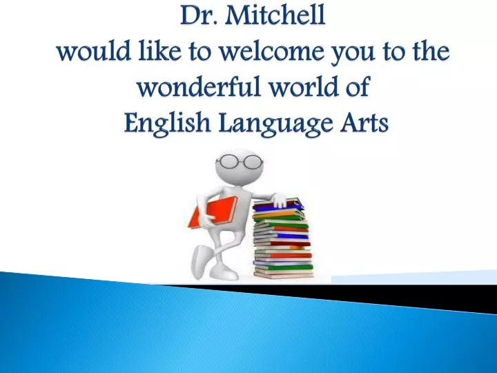 dr mitchell would like to welcome you to the wonderful world of english language arts