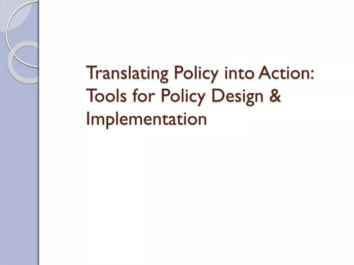 translating policy into action tools for policy design implementation