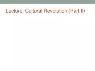 Lecture: Cultural Revolution (Part II)