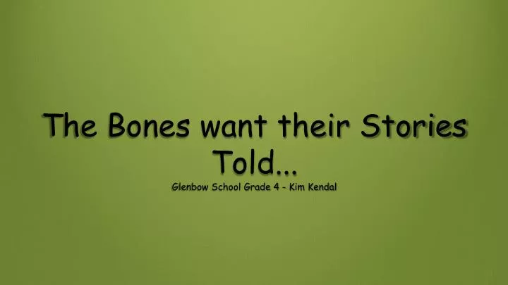 the bones want their stories told glenbow school grade 4 kim kendal