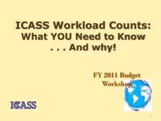 ICASS Workload Counts: What YOU Need to Know . . . And why!