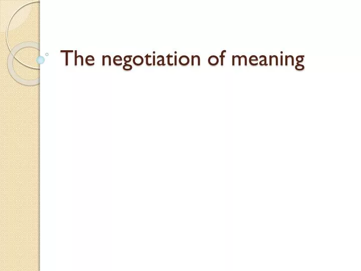 the negotiation of meaning