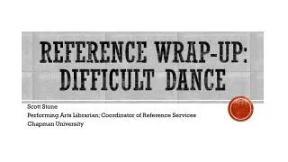 Reference Wrap-Up: Difficult Dance