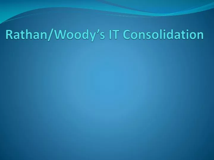 rathan woody s it consolidation