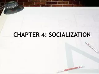 CHAPTER 4: SOCIALIZATION
