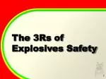 The 3Rs of Explosives Safety - slide 1
