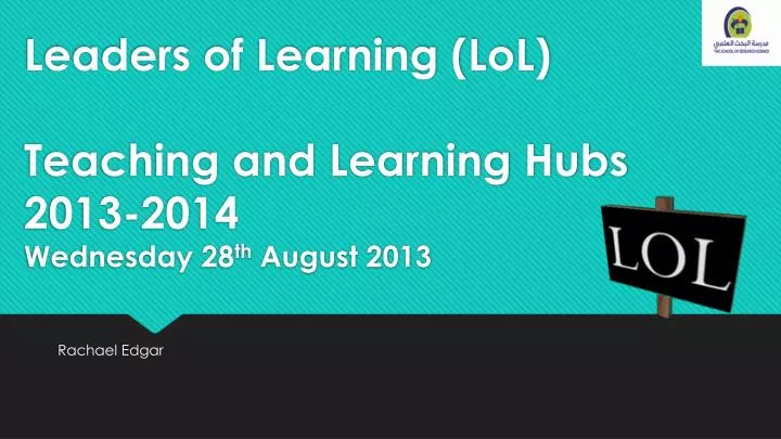leaders of learning lol teaching and learning hubs 2013 2014 wednesday 28 th august 2013