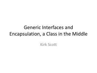 Generic Interfaces and Encapsulation, a Class in the Middle