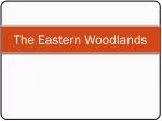 The Eastern Woodlands - slide 1