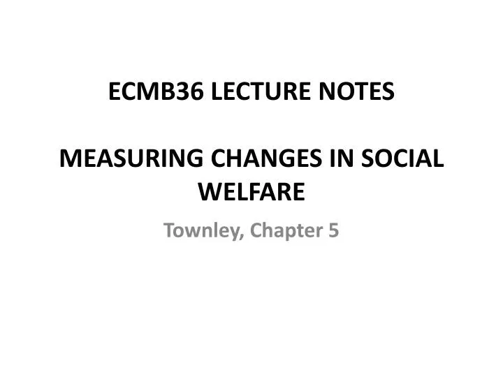 ecmb36 lecture notes measuring changes in social welfare