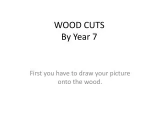 WOOD CUTS By Year 7