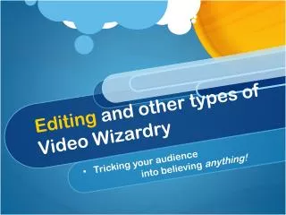 Editing and other types of Video Wizardry