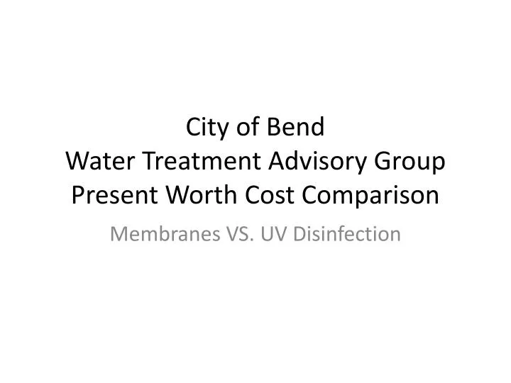city of bend water treatment advisory group present worth cost comparison