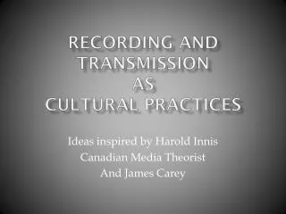 Recording and Transmission as Cultural Practices