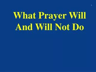 What Praye r Will And Will Not Do