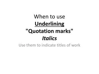When to use Underlining &quot;Quotation marks&quot; Italics