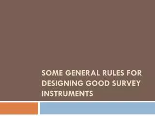 Some General Rules for Designing Good Survey Instruments