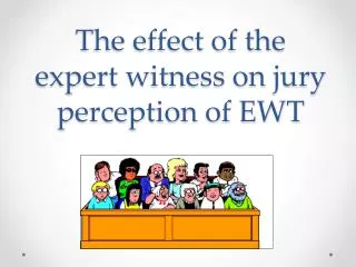 The effect of the expert witness on jury perception of EWT