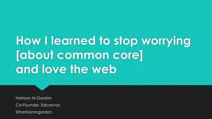 how i learned to stop worrying about common core and love the web