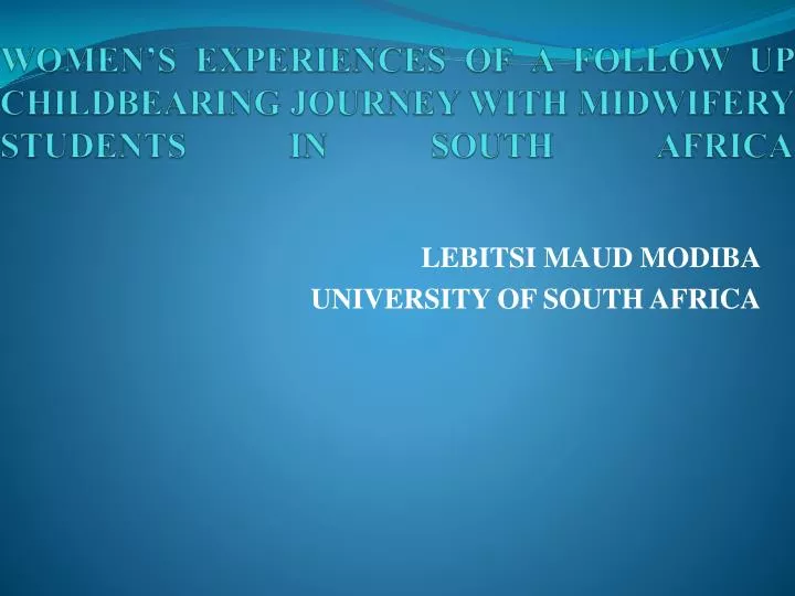 women s experiences of a follow up childbearing journey with midwifery students in south africa