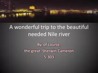 A wonderful trip to the beautiful needed Nile river