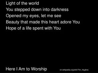 here i am to worship
