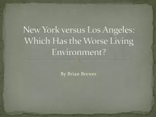 New York versus Los Angeles: Which Has the Worse Living Environment?
