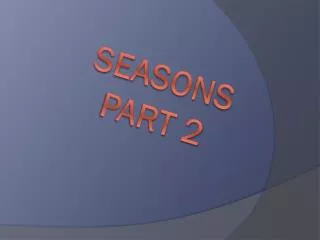 Seasons Part 2