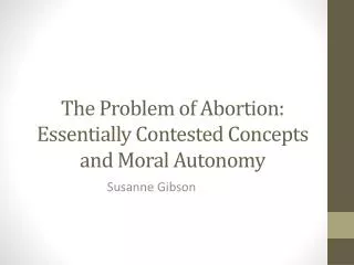 The Problem of Abortion: Essentially Contested Concepts and Moral Autonomy
