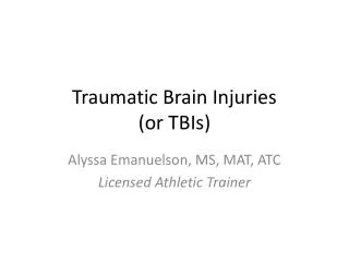 Traumatic Brain Injuries (or TBIs)