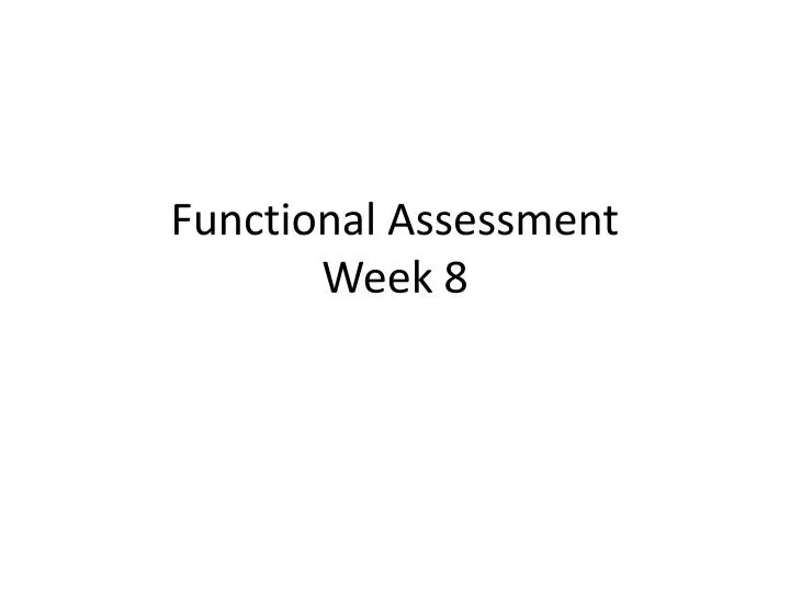 functional assessment week 8