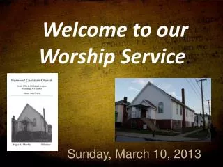 Welcome to our Worship Service .