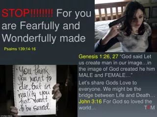STOP!!!!!!!! For you are Fearfully and Wonderfully made